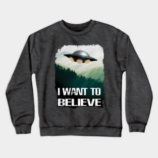 I want to belive Crewneck Sweatshirt